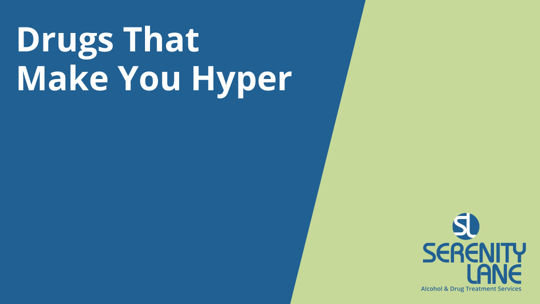 drugs-that-make-you-hyper-serenity-lane