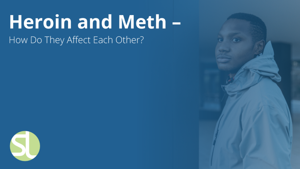 Heroin and Meth – How Do They Affect Each Other? - Serenity Lane